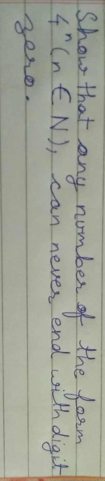 show that any number of the form 4n, can never end with zero . (if you ...