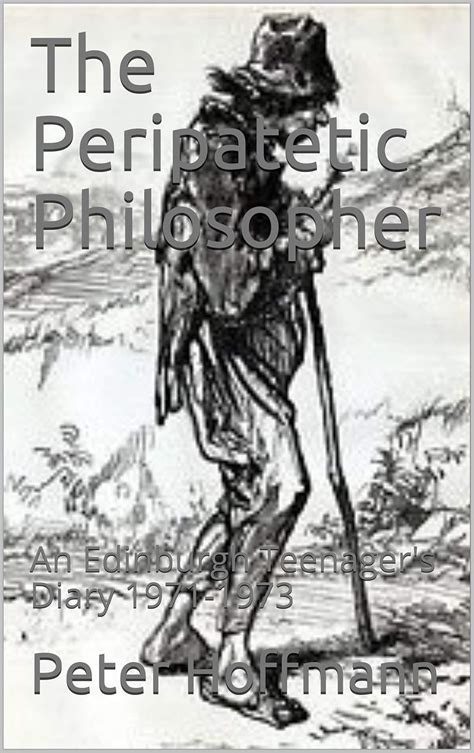 The Peripatetic Philosopher: An Edinburgh Teenager's Diary 1971-1973 ...