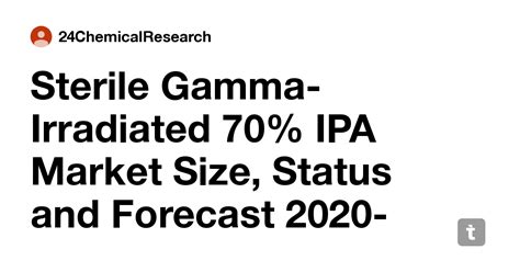 Sterile Gamma-Irradiated 70% IPA Market Size, Status and Forecast 2020 ...