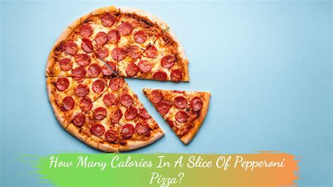 How Many Calories In A Slice Of Pepperoni Pizza? - Las Pupusas Restaurant