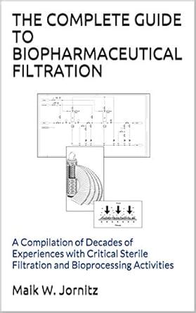 THE COMPLETE GUIDE TO BIOPHARMACEUTICAL FILTRATION: A Compilation of ...