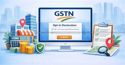 GSTN Enables Online Filing Window for Opt-In Declaration of Specified ...