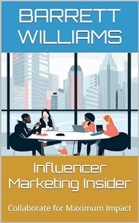 Influencer Marketing Insider: Collaborate for Maximum Impact (Digital ...