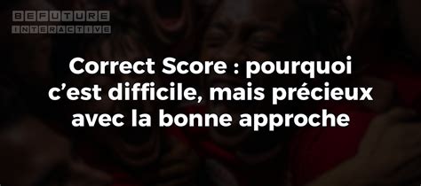 Correct Score expliqué : pourquoi c’est difficile et comment bien l ...