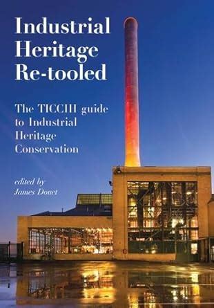 Buy Industrial Heritage Re-Tooled: The TICCIH Guide to Industrial ...