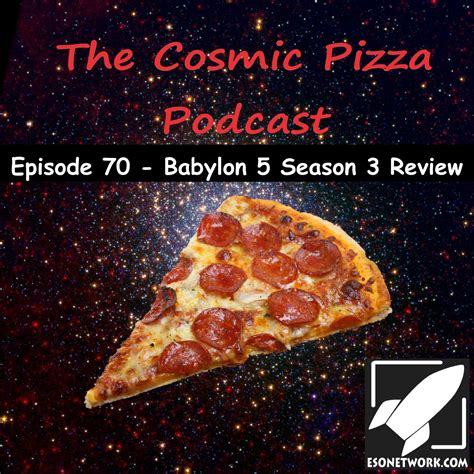 Cosmic Pizza Podcast Episode 70 - Babylon 5 Season 3 Review - The ESO ...