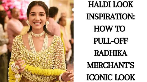 Haldi Look Inspiration: How to Pull-Off Radhika Merchant's Iconic Look ...