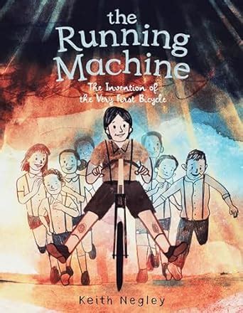 The Running Machine: The Invention of the Very First Bicycle : Negley ...