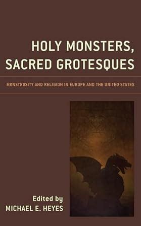 Buy Holy Monsters, Sacred Grotesques: Monstrosity and Religion in ...