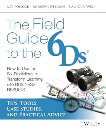Buy The Field Guide to the 6Ds: How to Use the Six Disciplines to ...