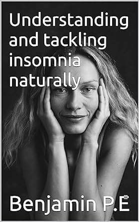 Understanding and tackling insomnia naturally eBook : P.E, Benjamin ...