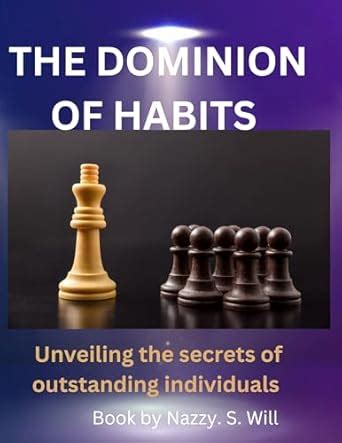 THE DOMINION OF HABITS : Unveiling the secrets of outstanding ...
