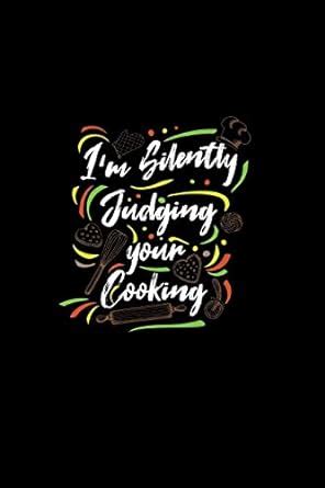 I'm Silently Judging Your Cooking: Lined Journal - I'm Silently Judging ...
