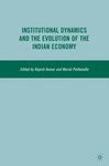 "Institutional Dynamics and the Evolution of the Indian Economy" by ...