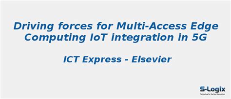 Driving forces for Multi-Access Edge Computing IoT | S-Logix