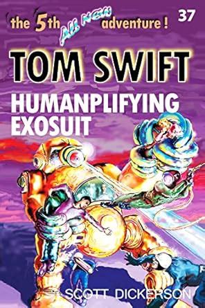 Tom Swift Lives! Humanplifying Exosuit (Tom Swift reimagined! Book 37 ...
