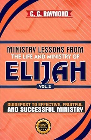 MINISTRY LESSONS FROM THE LIFE AND MINISTRY OF ELIJAH: Guidepost To ...