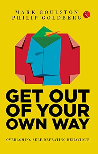 Get Out of Your Own Way: Overcoming Self-Defeating Behavior: eBook ...