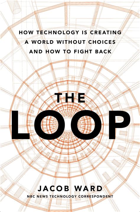 The Loop: How Technology Is Creating a World Without Choices and How to ...