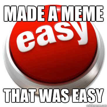 Image result for That Was Easy Button Exploding Meme