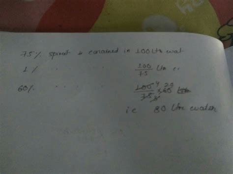 100 ltr water spirit contains 75% spirit. Find the amout of water in 60 ...