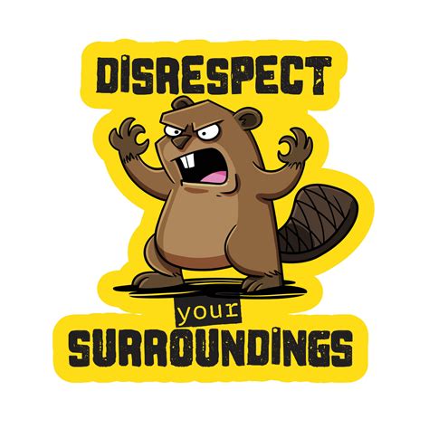 Disrespect Your Surroundings Crazy Beaver - Funny Vinyl Sticker ...