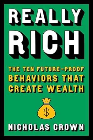 Really Rich: The Ten Future-proof Behaviors That Create Wealth : Crown ...