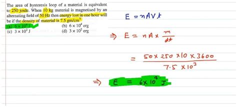 The area of hysteresis loop of a material is equinalent to 250 joule ...