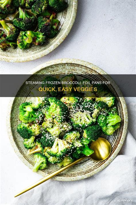 Steaming Frozen Broccoli: Foil Pans For Quick, Easy Veggies | CyCookery