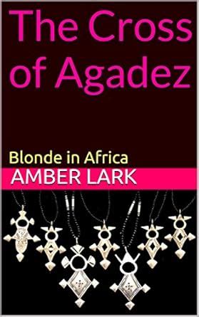 The Cross of Agadez: Blonde in Africa (Out of Body Book 1) eBook : Lark ...