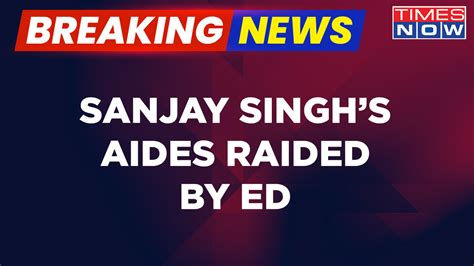 Breaking News | Aides Of Sanjay Singh Raided By ED | Leader Alleges ...