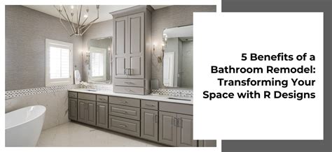 5 Top Benefits of a Bathroom Remodel with R Designs in Kansas City
