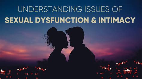UNDERSTANDING ISSUES OF SEXUAL DYSFUNCTION & INTIMACY