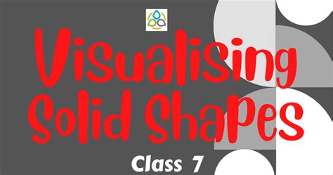 Visualising Solid Shapes – 7 – Math1089