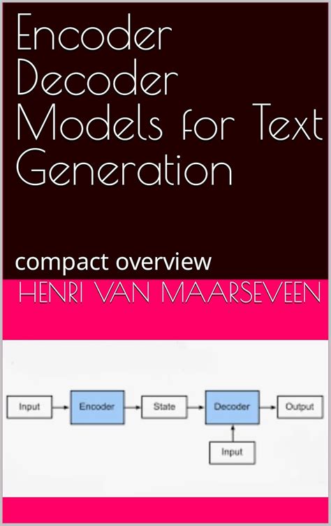 Encoder Decoder Models for Text Generation: compact overview eBook ...