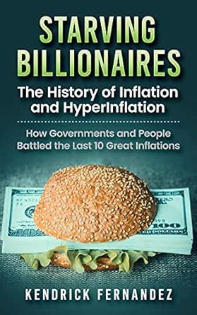 Starving Billionaires: The History of Inflation and HyperInflation: How ...