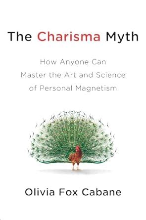 The Charisma Myth: How Anyone Can Master the Art and Science of ...