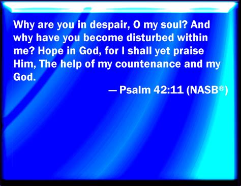 Psalm 42:11 Why are you cast down, O my soul? and why are you ...
