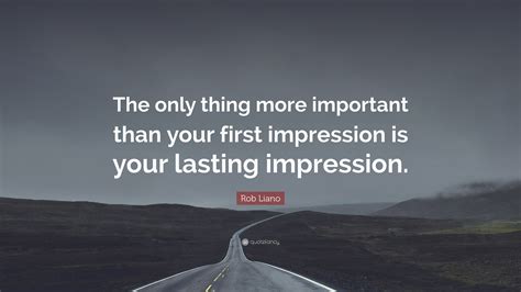 Rob Liano Quote: “The only thing more important than your first ...