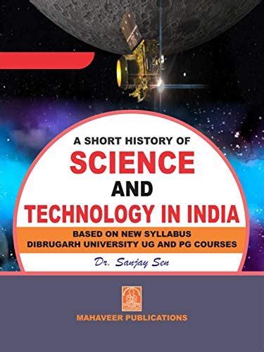 A Short History of Science and Technology in India : Dr Sanjay Sen, Dr ...