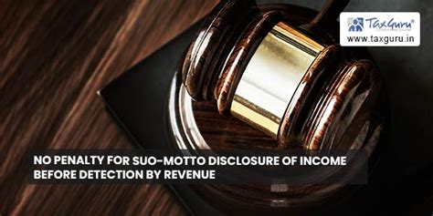 No penalty for Suo-Motto Disclosure of Income before detection by revenue