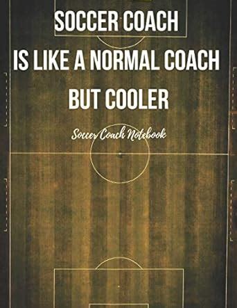 Buy Soccer Coach Notebook: Pitch Templates, Notes with Quotes ...