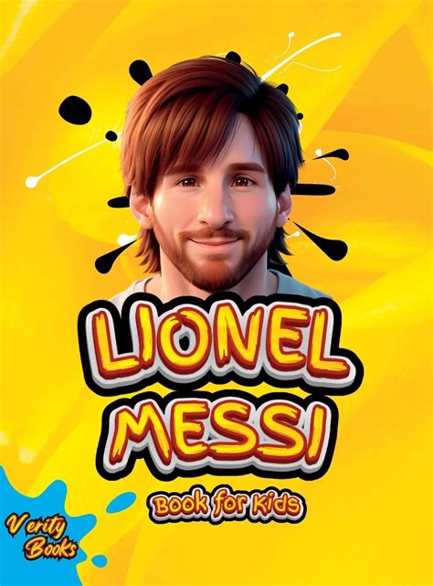 Lionel Messi Book for Kids: The Ultimate Biography of Lionel Messi for ...