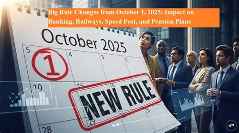 Big Rule Changes from October 1, 2025: Impact on Banking, Railways ...