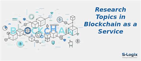 Trending Research Topic Ideas for Blockchain as a Service | S-Logix