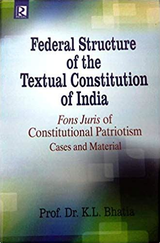 Federal Structure of the Textual Constitution of India: Fons Juris of ...