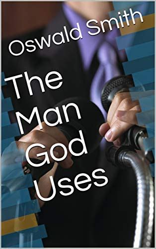 The Man God Uses eBook : Smith, Oswald: Amazon.in: Kindle Store