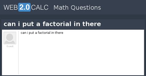View question - can i put a factorial in there
