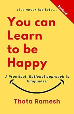 You can LEARN to be HAPPY: A Practical, Rational Approach to Happiness ...