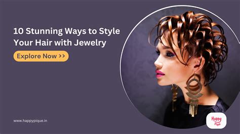 10 Stunning Ways to Style Your Hair with Jewelry – Happy Pique